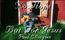 "No Hope But For Jesus",  cassette tape. Click here to get an order form